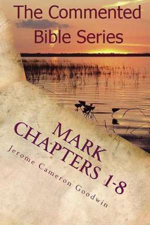 Mark Chapters 1-8 de Jerome Cameron Goodwin