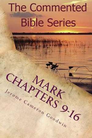 Mark Chapters 9-16 de Jerome Cameron Goodwin