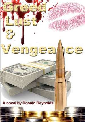 Greed, Lust & Vengeance de Donald Reynolds