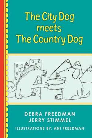 The City Dog Meets the Country Dog de Debra Freedman