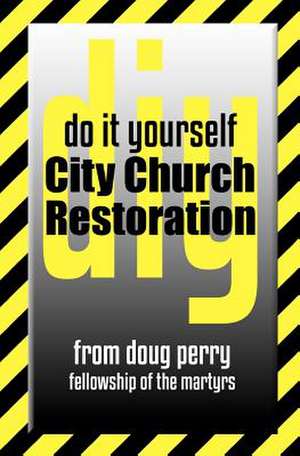 Do It Yourself City Church Restoration de Doug Perry