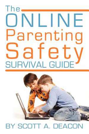 The Online Parenting Safety Survival Guide de MR Scott a. Deacon