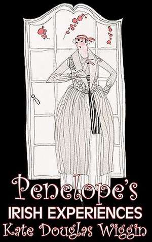 Penelope's Irish Experiences by Kate Douglas Wiggin, Fiction, Historical, United States, People & Places, Readers - Chapter Books de Kate Douglas Wiggin