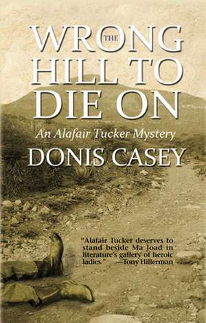 The Wrong Hill to Die on: An Alafair Tucker Mystery de Donis Casey