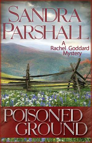 Poisoned Ground: A Rachel Goddard Mystery de Sandra Parshall