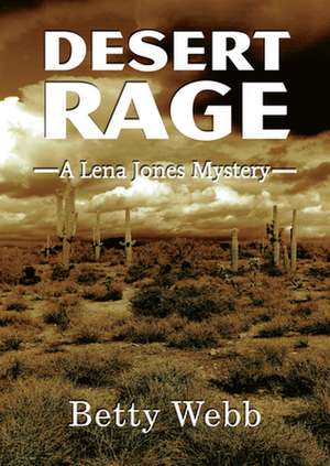 Desert Rage: A Lena Jones Mystery de Betty Webb