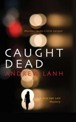 Caught Dead: A Rick Van Lam Mystery de Andrew Lanh