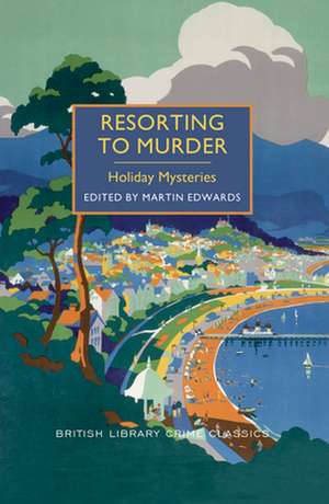 Resorting to Murder: A British Library Crime Classic de Martin Edwards