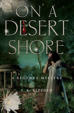 On a Desert Shore: A Regency Mystery de S. K. Rizzolo