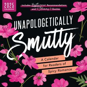 Unapologetically Smutty Wall Calendar: A 2025 Calendar for Readers of Spicy Romance de Sourcebooks Inc