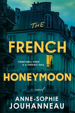 The French Honeymoon: A Novel de Anne-Sophie Jouhanneau