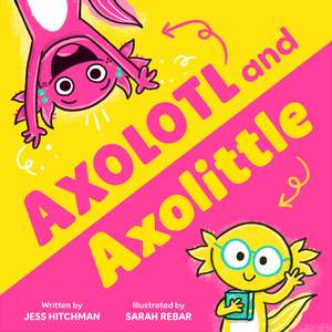 Axolotl and Axolittle de Jess Hitchman