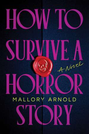 How to Survive a Horror Story: A Novel de Mallory Arnold