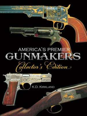 America's Premier Gunmakers Collector's Edition de K. D. Kirkland