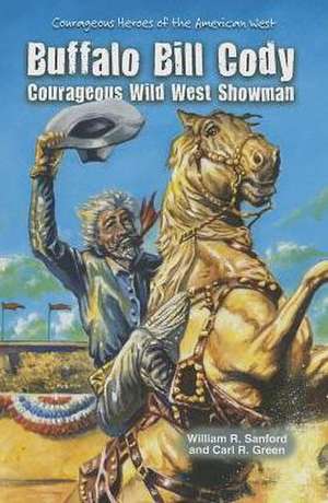 Buffalo Bill Cody: Courageous Wild West Showman de William R. Sanford