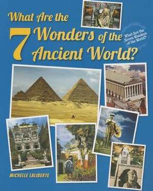 What Are the 7 Wonders of the Ancient World? de Michelle Laliberte