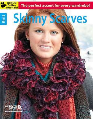 Skinny Scarves: 20 Quick & Easy Projects de Leisure Arts