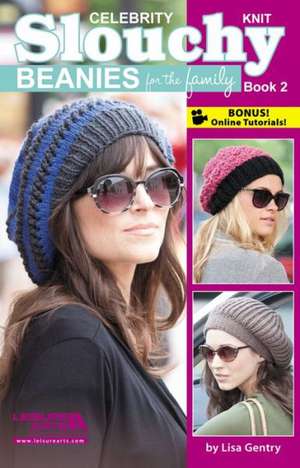 Celebrity Knit Slouchy Beanies for the Family, Book 2 de Lisa Gentry