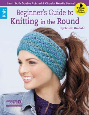 Beginner's Guide to Knitting in the Round de Kristin Omdahl