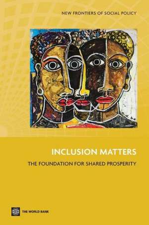 Inclusion Matters: The Foundation for Shared Prosperity de World Bank Group