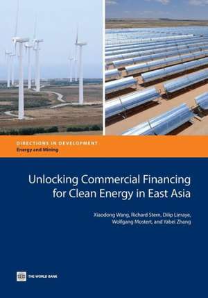 Unlocking Commercial Financing for Clean Energy in East Asia de Xiaodong Wang