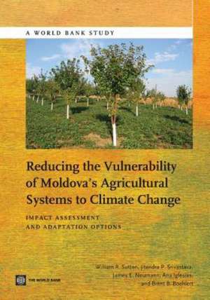 Reducing the Vulnerability of Moldova's Agricultural Systems to Climate Change: Impact Assessment and Adaptation Options de William R. Sutton