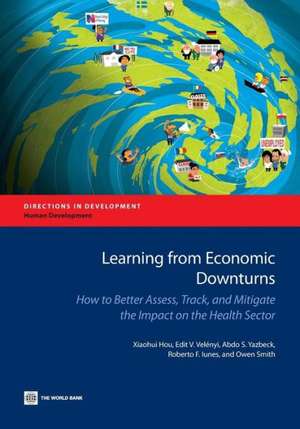 Learning from Economic Downturns: How to Better Assess, Track, and Mitigate the Impact on the Health Sector de Xiaohui Hou