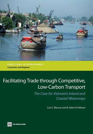 Facilitating Trade Through Competitive, Low-Carbon Transport: The Case for Vietnam's Inland and Coastal Waterways de Luis C. Blancas