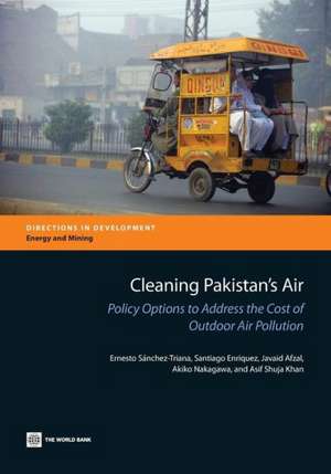 Cleaning Pakistan's Air: Policy Options to Address the Cost of Outdoor Air Pollution de Ernesto Sanchez-Triana