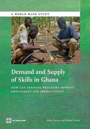 Demand and Supply of Skills in Ghana: How Can Training Programs Improve Employment and Productivity? de Peter Darvas