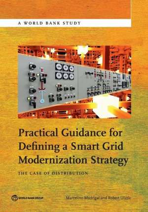 Practical Guidance for Defining a Smart Grid Modernization Strategy de Marcelino Madrigal