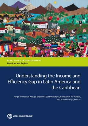 Understanding the Income and Efficiency Gap in Latin America and the Caribbean de Jorge Thompson Araujo