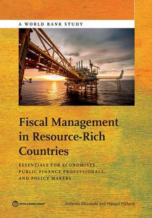 Fiscal Management in Resource-Rich Countries: Essentials for Economists, Public Finance Professionals, and Policy Makers de Rolando Ossowski