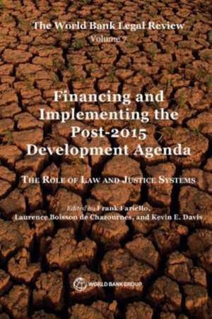 The World Bank Legal Review Volume 7 Financing and Implementing the Post-2015 Development Agenda: The Role of Law and Justice Systems de Anna Chytla