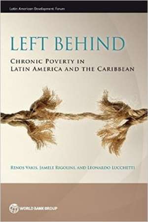 Left Behind: Chronic Poverty in Latin America and the Caribbean de Renos Vakis