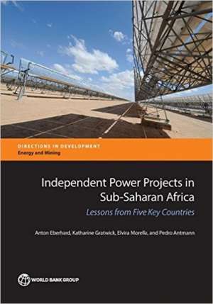 Independent Power Projects in Sub-Saharan Africa: Lessons from Five Key Countries de Anton Eberhard