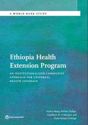 Ethiopia Health Extension Program: An Institutionalized Community Approach for Universal Health Coverage de Huihui Wang