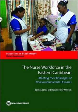 The Nurse Workforce in the Eastern Caribbean: Meeting the Challenges of Noncommunicable Diseases de Carmen Carpio