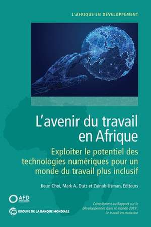 L'Avenir Du Travail En Afrique: Exploiter Le Potentiel Des Technologies Numériques Pour Un Monde Du Travail Plus Inclusif de Jieun Choi