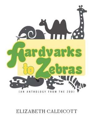 Aardvarks to Zebras de Elizabeth Caldicott