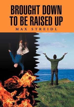 Brought Down to Be Raised Up de Max Streidl