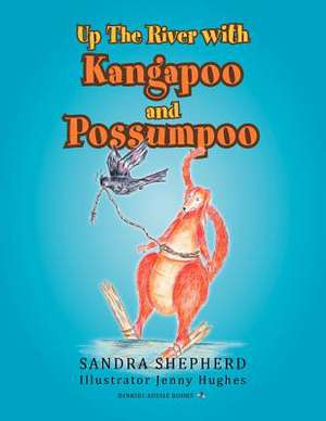 Up the River with Kangapoo and Possumpoo de Sandra Shepherd