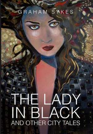 The Lady in Black and Other City Tales de Graham Sykes