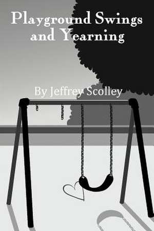 Playground Swings and Yearning de Jeffrey Scolley