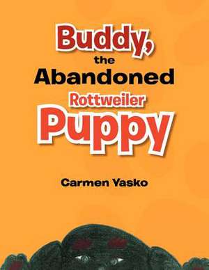 Buddy, the Abandoned Rottweiler Puppy de Carmen Yasko