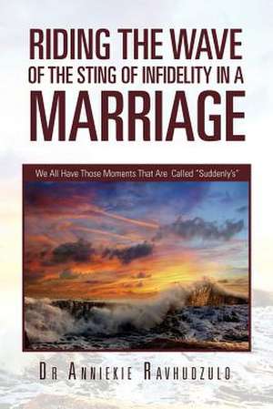 Riding the Wave of the Sting of Infidelity in a Marriage de Anniekie Ravhudzulo