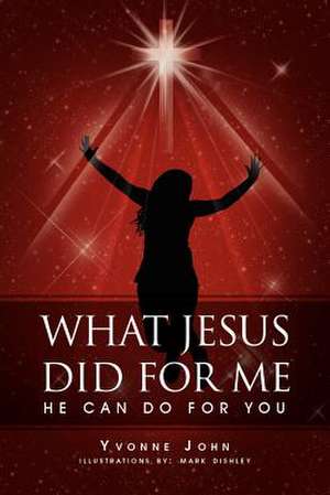 What Jesus Did for Me de Yvonne John