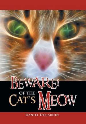 Beware! of the Cat's Meow de Daniel Desjardin