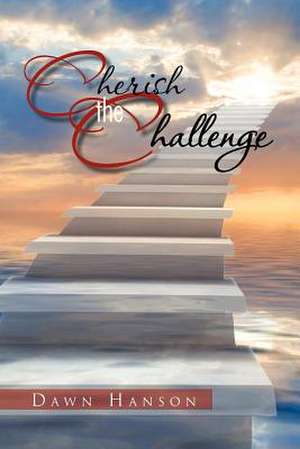 Cherish the Challenge de Dawn Hanson