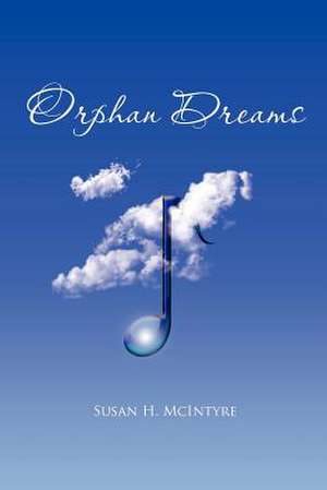 Orphan Dreams de Susan H. McIntyre